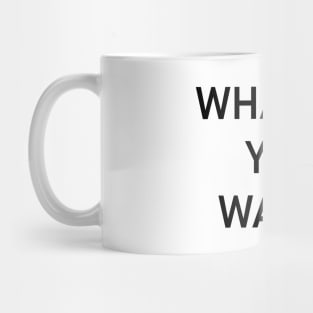 What do you want? Mug